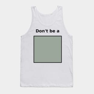 Don't be Square Tank Top